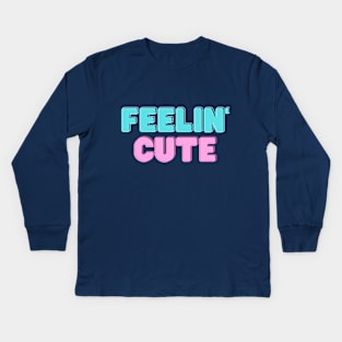 feelin' cute Kids Long Sleeve T-Shirt